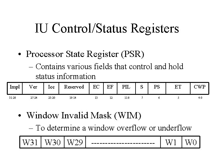 IU Control/Status Registers • Processor State Register (PSR) – Contains various fields that control