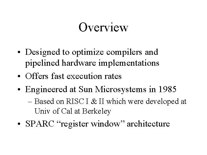 Overview • Designed to optimize compilers and pipelined hardware implementations • Offers fast execution