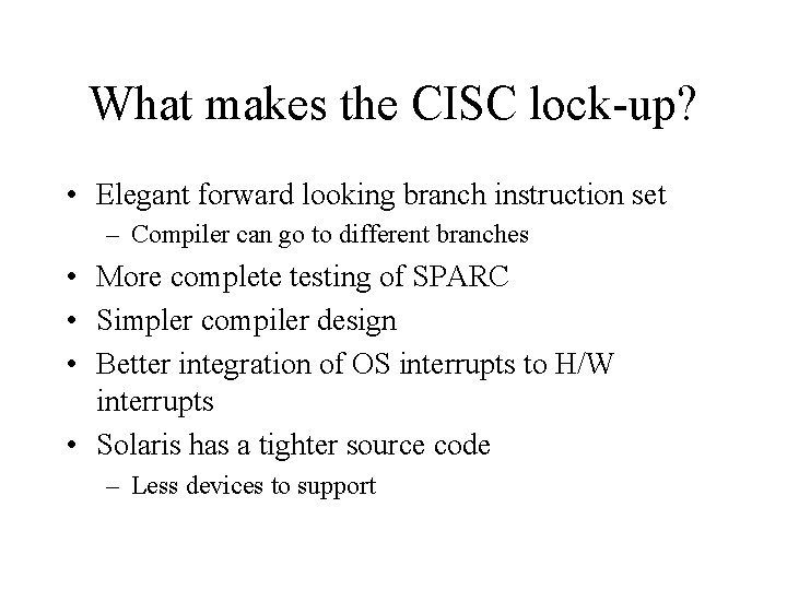 What makes the CISC lock-up? • Elegant forward looking branch instruction set – Compiler