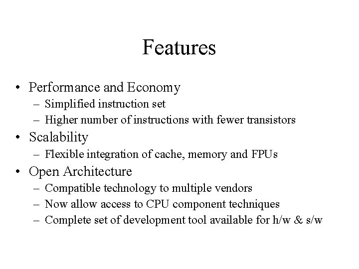 Features • Performance and Economy – Simplified instruction set – Higher number of instructions