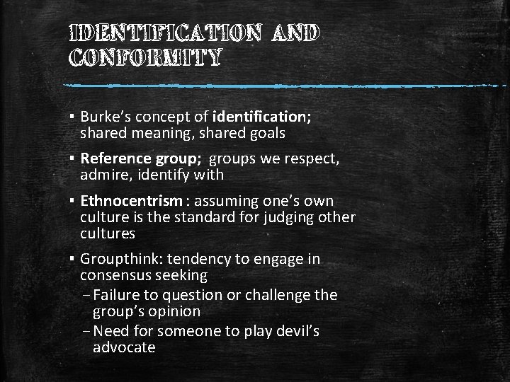 IDENTIFICATION AND CONFORMITY ▪ Burke’s concept of identification; shared meaning, shared goals ▪ Reference