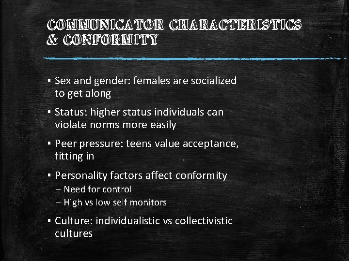 COMMUNICATOR CHARACTERISTICS & CONFORMITY ▪ Sex and gender: females are socialized to get along