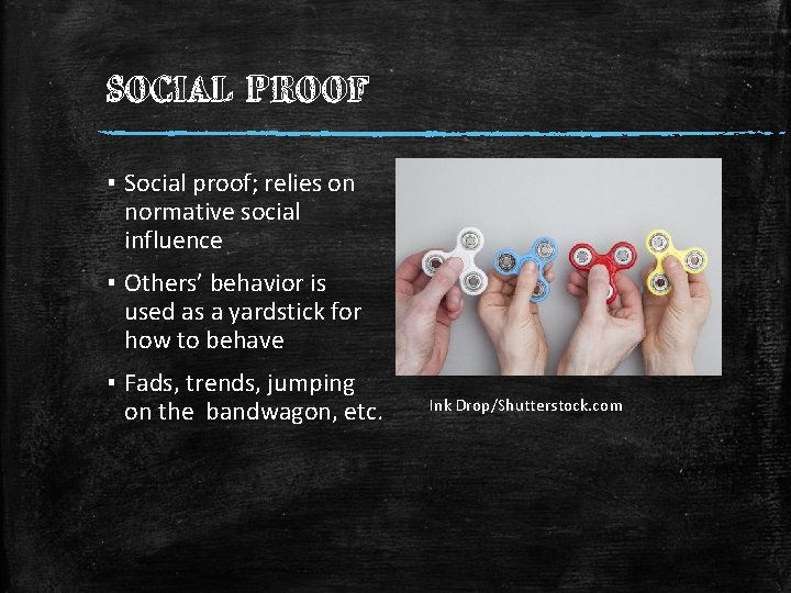 SOCIAL PROOF ▪ Social proof; relies on normative social influence ▪ Others’ behavior is