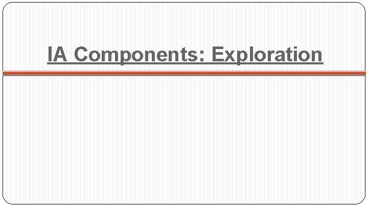 IA Components: Exploration 