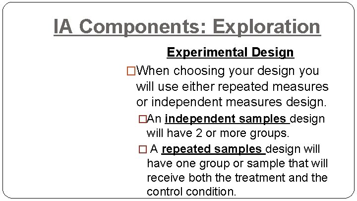 IA Components: Exploration Experimental Design �When choosing your design you will use either repeated