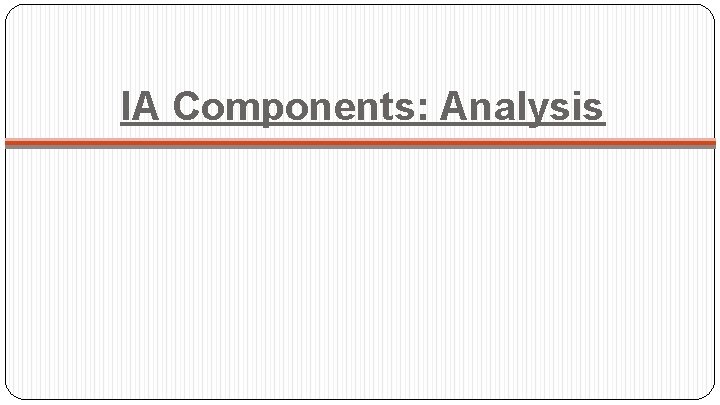IA Components: Analysis 
