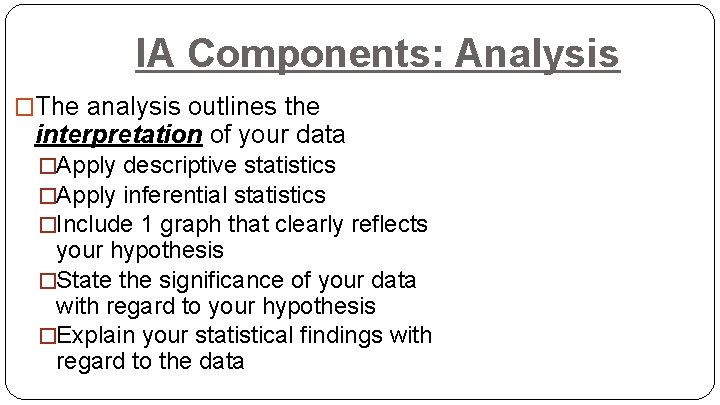 IA Components: Analysis �The analysis outlines the interpretation of your data �Apply descriptive statistics