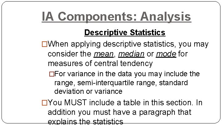 IA Components: Analysis Descriptive Statistics �When applying descriptive statistics, you may consider the mean,