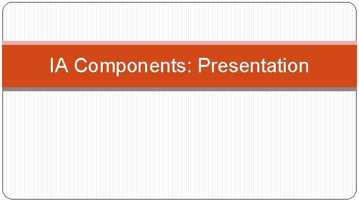 IA Components: Presentation 