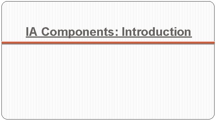 IA Components: Introduction 