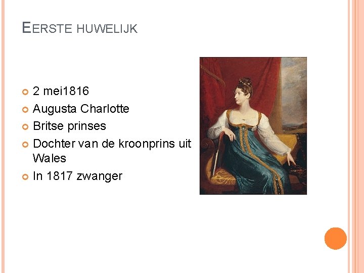 EERSTE HUWELIJK 2 mei 1816 Augusta Charlotte Britse prinses Dochter van de kroonprins uit