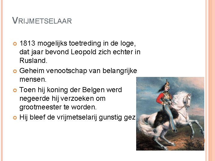 VRIJMETSELAAR 1813 mogelijks toetreding in de loge, dat jaar bevond Leopold zich echter in