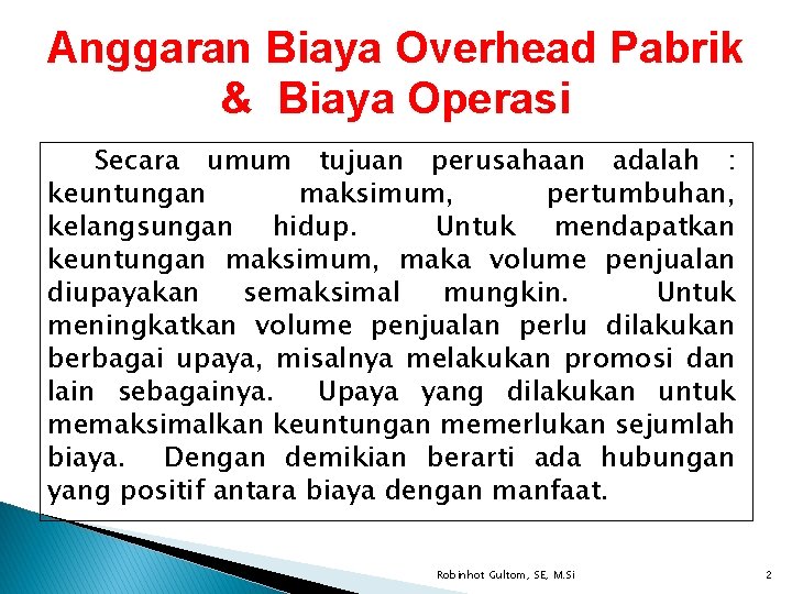 Anggaran Biaya Overhead Pabrik & Biaya Operasi Secara umum tujuan perusahaan adalah : keuntungan