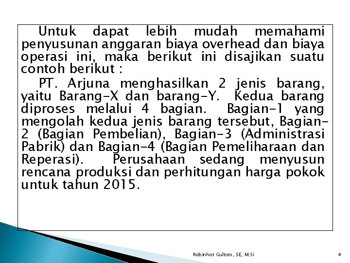 Untuk dapat lebih mudah memahami penyusunan anggaran biaya overhead dan biaya operasi ini, maka