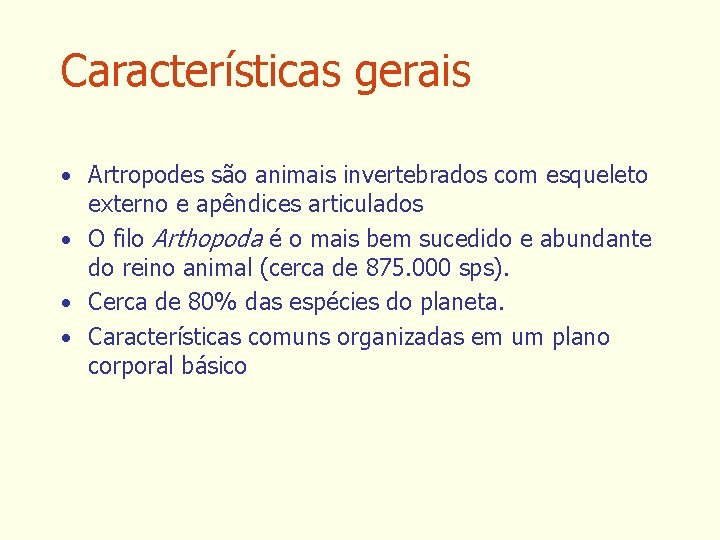 Características gerais • Artropodes são animais invertebrados com esqueleto externo e apêndices articulados •