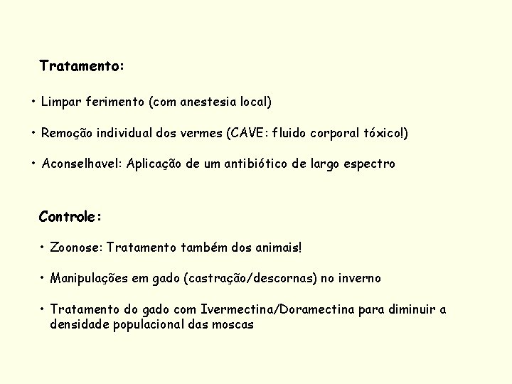 Tratamento: • Limpar ferimento (com anestesia local) • Remoção individual dos vermes (CAVE: fluido