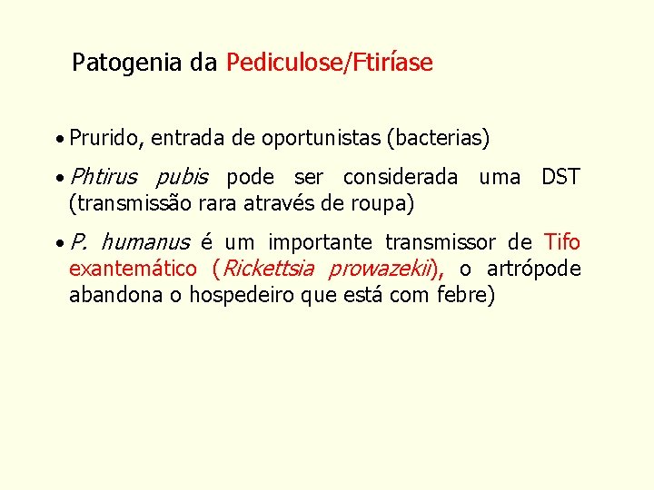 Patogenia da Pediculose/Ftiríase • Prurido, entrada de oportunistas (bacterias) • Phtirus pubis pode ser