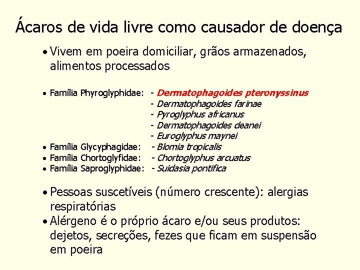 Ácaros de vida livre como causador de doença • Vivem em poeira domiciliar, grãos