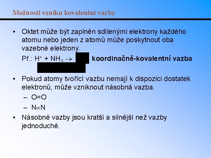 Možnosti vzniku kovalentní vazby • Oktet může být zaplněn sdílenými elektrony každého atomu nebo