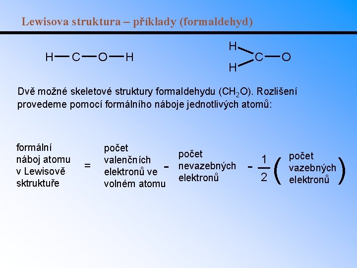 Lewisova struktura – příklady (formaldehyd) H C O H H C H O Dvě