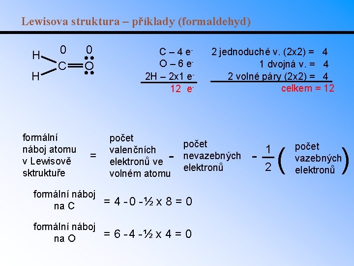 Lewisova struktura – příklady (formaldehyd) H H 0 C formální náboj atomu v Lewisově