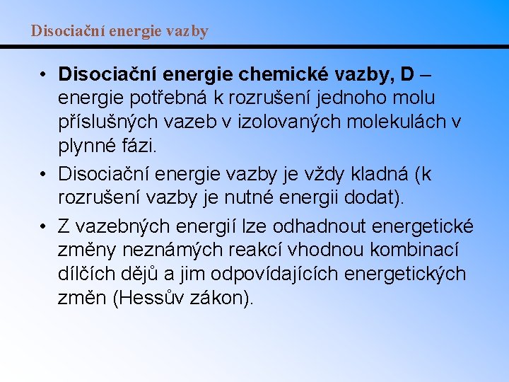 Disociační energie vazby • Disociační energie chemické vazby, D – energie potřebná k rozrušení