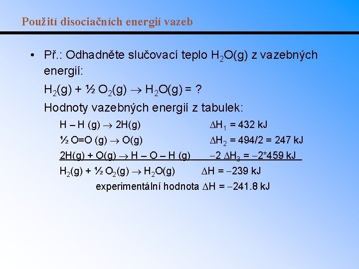 Použití disociačních energií vazeb • Př. : Odhadněte slučovací teplo H 2 O(g) z