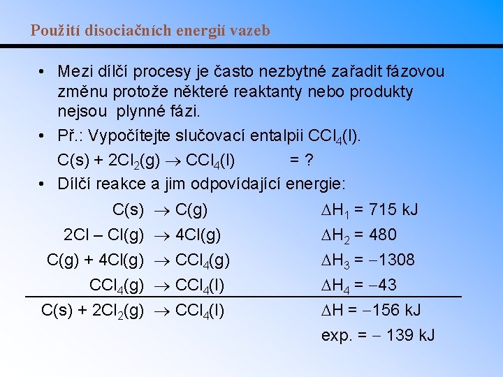 Použití disociačních energií vazeb • Mezi dílčí procesy je často nezbytné zařadit fázovou změnu