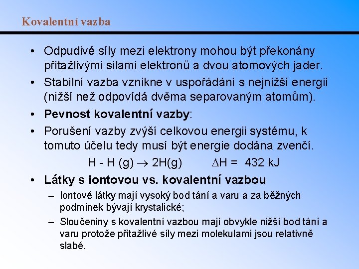 Kovalentní vazba • Odpudivé síly mezi elektrony mohou být překonány přitažlivými silami elektronů a