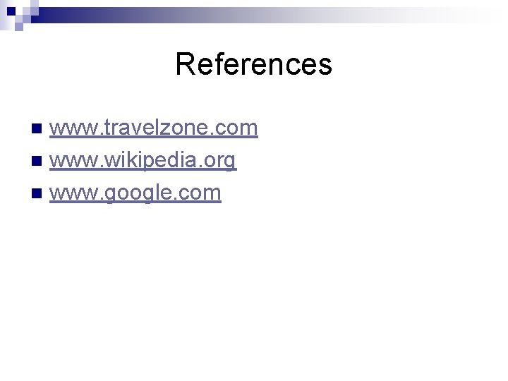 References www. travelzone. com n www. wikipedia. org n www. google. com n 