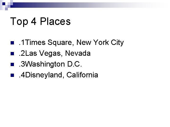 Top 4 Places n n . 1 Times Square, New York City. 2 Las