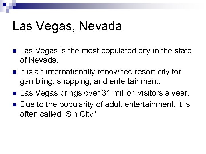 Las Vegas, Nevada n n Las Vegas is the most populated city in the