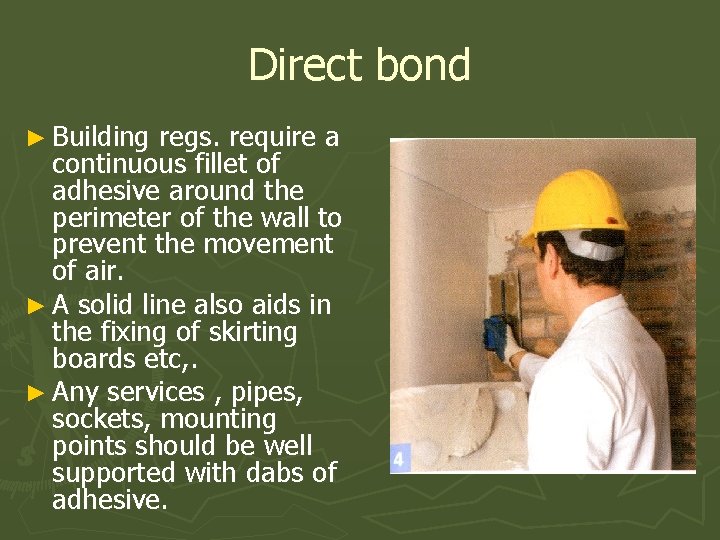 Direct bond ► Building regs. require a continuous fillet of adhesive around the perimeter