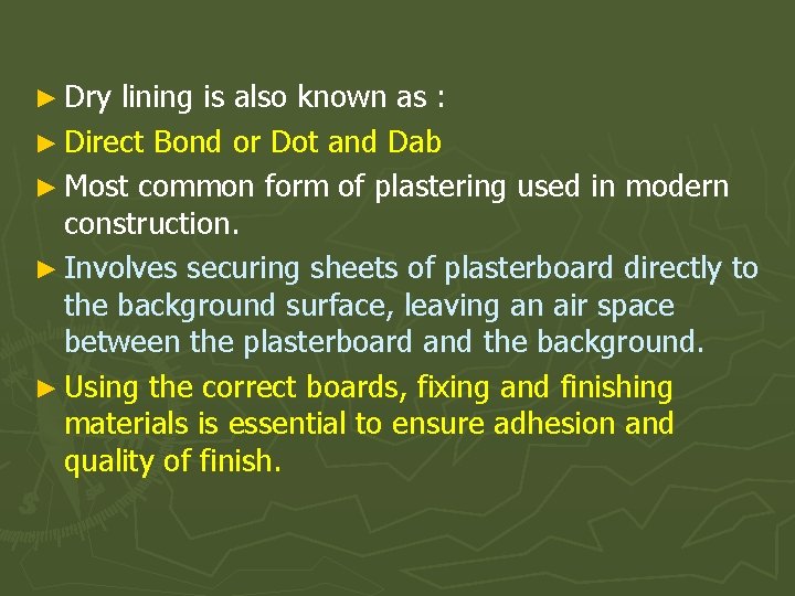 ► Dry lining is also known as : ► Direct Bond or Dot and