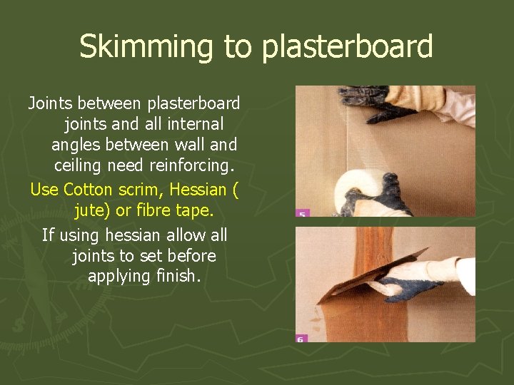 Skimming to plasterboard Joints between plasterboard joints and all internal angles between wall and