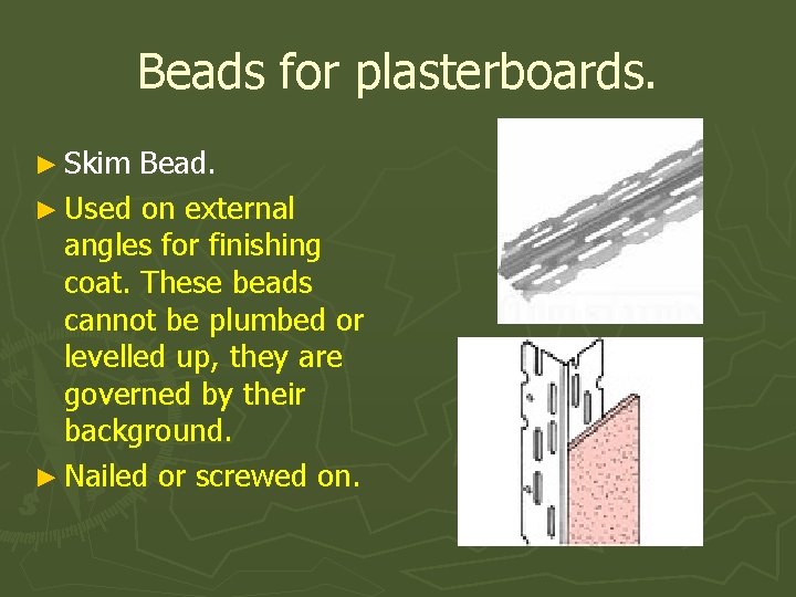 Beads for plasterboards. ► Skim Bead. ► Used on external angles for finishing coat.