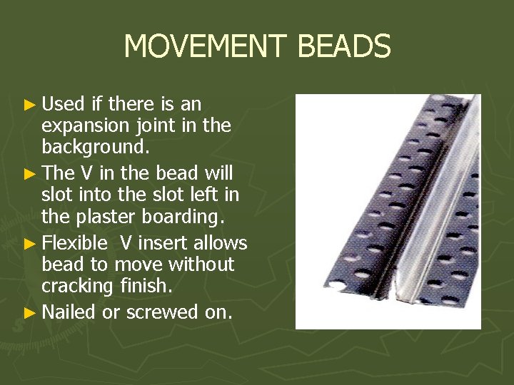 MOVEMENT BEADS ► Used if there is an expansion joint in the background. ►