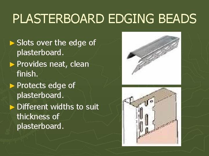 PLASTERBOARD EDGING BEADS ► Slots over the edge of plasterboard. ► Provides neat, clean
