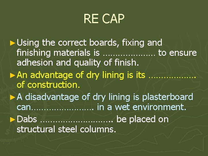 RE CAP ► Using the correct boards, fixing and finishing materials is ………………… to