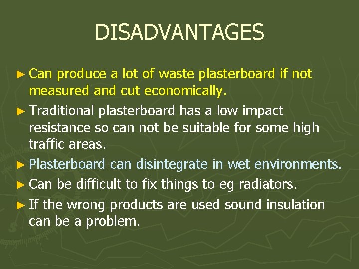 DISADVANTAGES ► Can produce a lot of waste plasterboard if not measured and cut