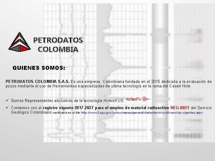 PETRODATOS COLOMBIA QUIENES SOMOS: PETRODATOS COLOMBIA S. A. S. Es una empresa Colombiana fundada