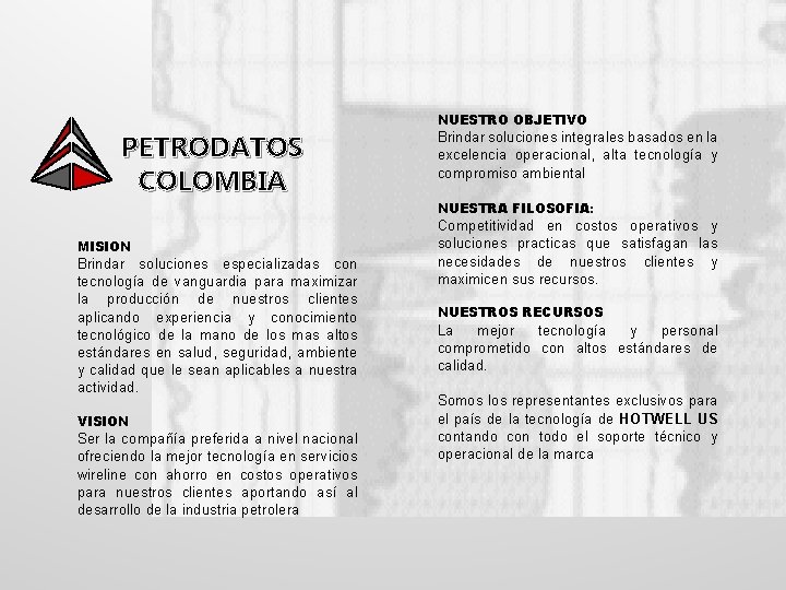NUESTRO OBJETIVO PETRODATOS COLOMBIA MISION Brindar soluciones especializadas con tecnología de vanguardia para maximizar