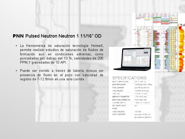 PNN Pulsed Neutron 1 11/16” OD • La Herramienta de saturación tecnología Hotwell, permite