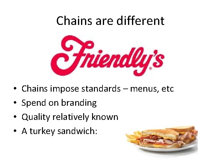 Chains are different • • Chains impose standards – menus, etc Spend on branding