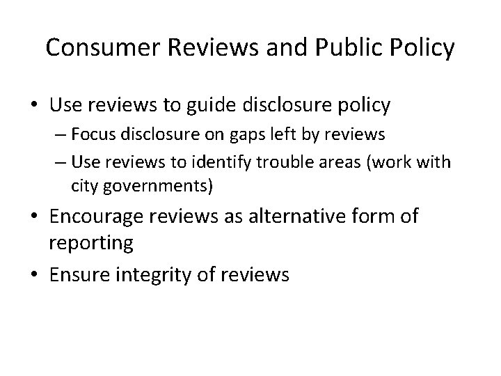 Consumer Reviews and Public Policy • Use reviews to guide disclosure policy – Focus