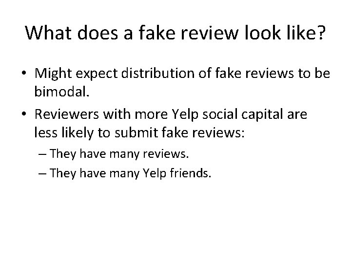 What does a fake review look like? • Might expect distribution of fake reviews