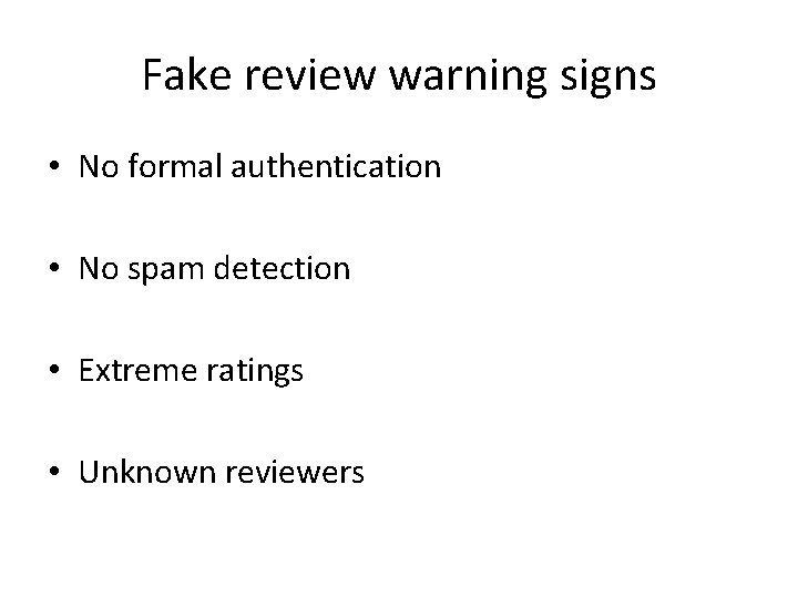 Fake review warning signs • No formal authentication • No spam detection • Extreme