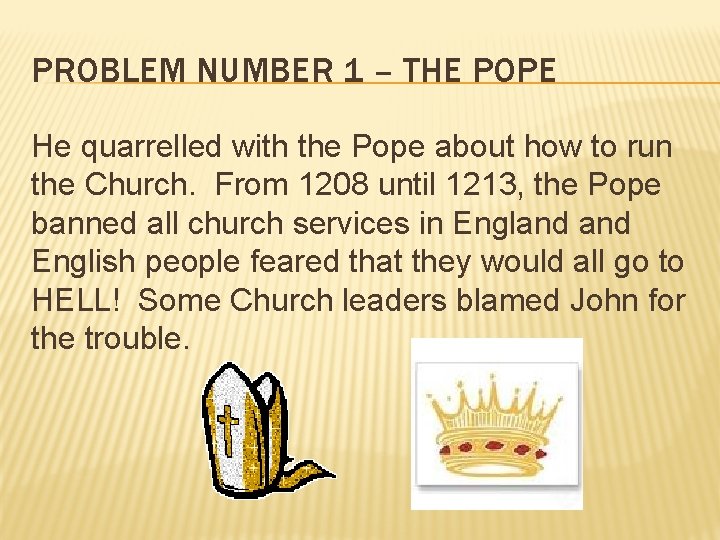 PROBLEM NUMBER 1 – THE POPE He quarrelled with the Pope about how to
