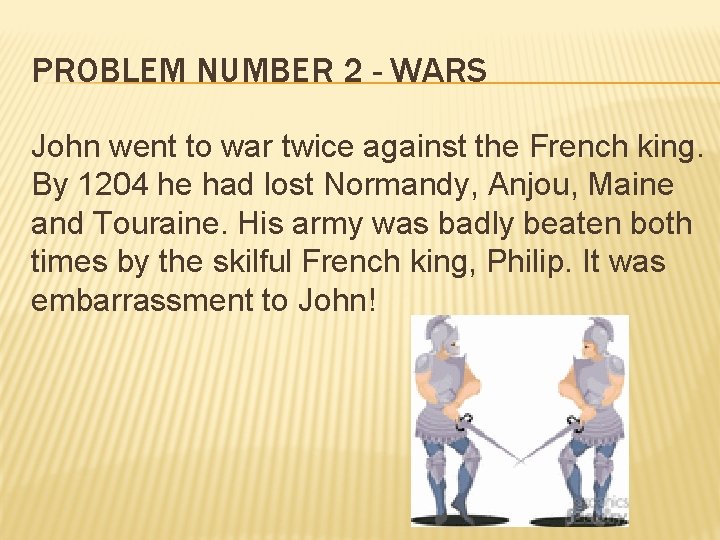 PROBLEM NUMBER 2 - WARS John went to war twice against the French king.