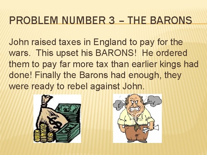 PROBLEM NUMBER 3 – THE BARONS John raised taxes in England to pay for